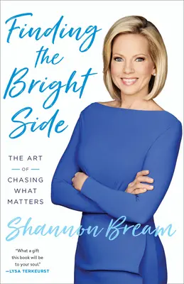 Trouver le bon côté des choses : L'art de poursuivre ce qui compte - Finding the Bright Side: The Art of Chasing What Matters