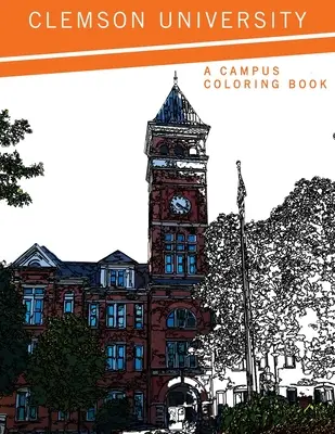 Université de Clemson : Un livre de coloriage sur le campus - Clemson University: A Campus Coloring Book