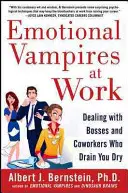 Les vampires émotionnels au travail : Faire face aux patrons et aux collègues qui vous vident de votre substance - Emotional Vampires at Work: Dealing with Bosses and Coworkers Who Drain You Dry