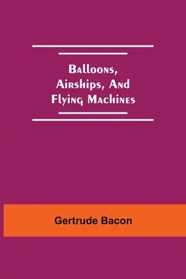 Ballons, dirigeables et machines volantes - Balloons, Airships, And Flying Machines