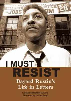 Je dois résister : La vie de Bayard Rustin en lettres - I Must Resist: Bayard Rustin's Life in Letters