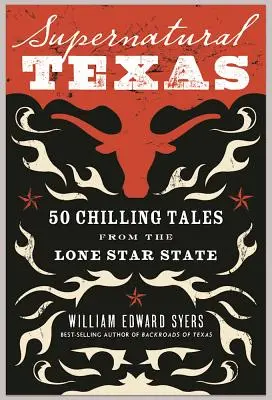 Supernatural Texas : 50 histoires glaçantes de l'État de l'étoile solitaire - Supernatural Texas: 50 Chilling Tales from the Lone Star State