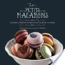 Les Petits Macarons : Des confiseries françaises colorées à faire chez soi - Les Petits Macarons: Colorful French Confections to Make at Home