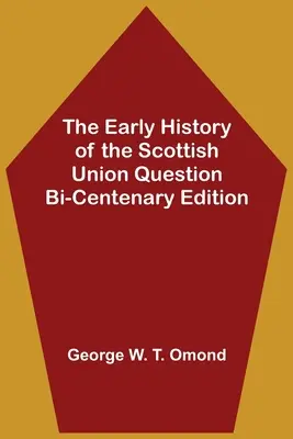 L'histoire des débuts de la question de l'Union écossaise Édition du bicentenaire - The Early History of the Scottish Union Question Bi-Centenary Edition