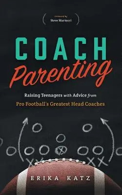 Coach Parenting : L'éducation des adolescents avec les conseils des plus grands entraîneurs de football professionnel - Coach Parenting: Raising Teenagers with Advice from Pro Football's Greatest Head Coaches