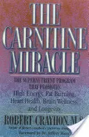 Le miracle de la carnitine : le programme de supernutriments qui favorise l'énergie, la combustion des graisses, la santé cardiaque, le bien-être cérébral et la longévité. - The Carnitine Miracle: The Supernutrient Program That Promotes High Energy, Fat Burning, Heart Health, Brain Wellness, and Longevity