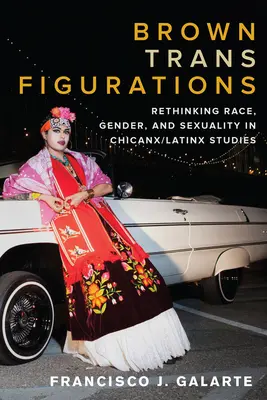 Brown Trans Figurations : Repenser la race, le genre et la sexualité dans les études chicanx/latines - Brown Trans Figurations: Rethinking Race, Gender, and Sexuality in Chicanx/Latinx Studies