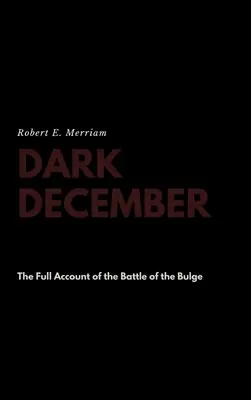 Dark December : Le récit complet de la bataille des Ardennes - Dark December: The Full Account of the Battle of the Bulge