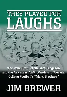 Ils ont joué pour rire : L'histoire vraie de Stewart Ferguson et des Wandering Weevils de l'Arkansas A&M, les Marx Brothers du football universitaire« ». - They Played for Laughs: The True Story of Stewart Ferguson and the Arkansas A&M Wandering Weevils, College Football's Marx Brothers