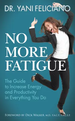 Plus de fatigue : Le guide pour augmenter l'énergie et la productivité dans tout ce que vous faites - No More Fatigue: The Guide to Increase Energy and Productivity in Everything You Do
