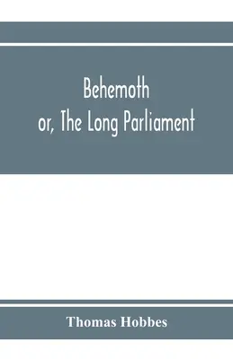 Behemoth ; or, The Long Parliament (en anglais) - Behemoth; or, The Long Parliament