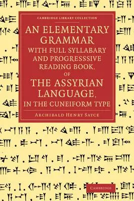 Une grammaire élémentaire avec un syllabaire complet et un livre de lecture progressive de la langue assyrienne de type cunéiforme - An Elementary Grammar with Full Syllabary and Progresssive Reading Book, of the Assyrian Language, in the Cuneiform Type