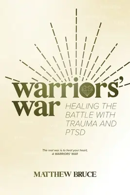 La guerre des guerriers : guérir la bataille contre les traumatismes et le syndrome de stress post-traumatique (SSPT) - Warriors' War: Healing the Battle With Trauma and PTSD