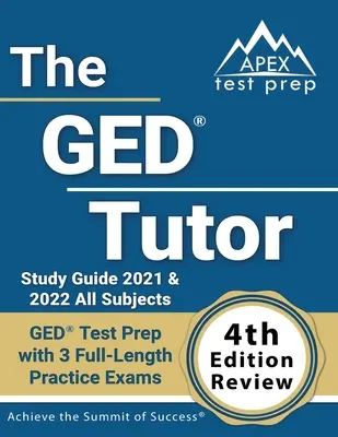 The GED Tutor Study Guide 2021 and 2022 All Subjects : Préparation au test GED avec 3 examens blancs complets [4ème édition] - The GED Tutor Study Guide 2021 and 2022 All Subjects: GED Test Prep with 3 Full-Length Practice Exams [4th Edition Review]