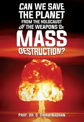 Pouvons-nous sauver la planète de l'holocauste des armes de destruction massive ? - Can We Save the Planet from the Holocaust of the Weapons of Mass Destruction?