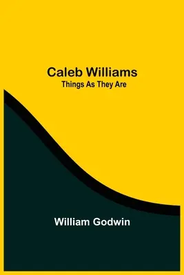 Caleb Williams : Les choses telles qu'elles sont - Caleb Williams: Things As They Are