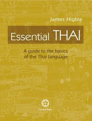 L'essentiel du thaï : Guide des bases de la langue thaïe [Avec fichiers audio téléchargeables]. - Essential Thai: A Guide to the Basics of the Thai Language [With downloadable Audio files]