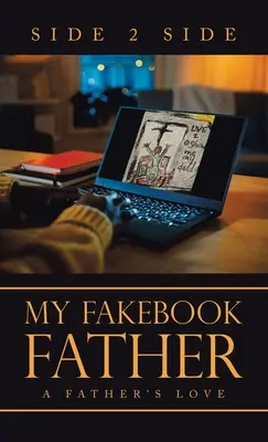 Mon père Fakebook : L'amour d'un père - My Fakebook Father: A Father's Love