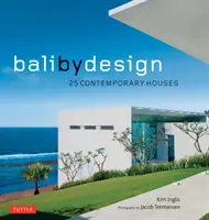 Bali by Design : 25 maisons contemporaines - Bali by Design: 25 Contemporary Houses