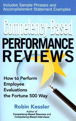 Examens de performance basés sur les compétences : Comment réaliser des évaluations d'employés à la manière de Fortune 500 - Competency-Based Performance Reviews: How to Perform Employee Evaluations the Fortune 500 Way