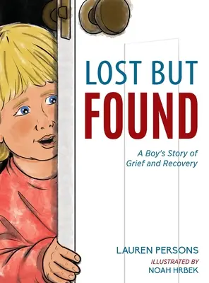 Perdu mais retrouvé : L'histoire d'un garçon en deuil et en guérison - Lost But Found: A Boy's Story of Grief and Recovery