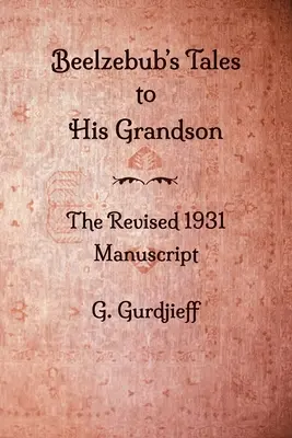 Contes de Belzébuth à son petit-fils - Manuscrit révisé de 1931 - Beelzebub's Tales to His Grandson - The Revised 1931 Manuscript