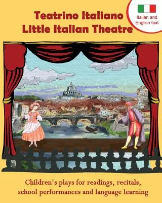 Teatrino Italiano - Petit théâtre italien : Des pièces de théâtre pour enfants pour des lectures, des récitals, des représentations scolaires et l'apprentissage des langues. (Scripts en anglais et en français) - Teatrino Italiano - Little Italian Theatre: Children S Plays for Readings, Recitals, School Performances, and Language Learning. (Scripts in English a