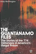 Les dossiers de Guantanamo : L'histoire des 774 détenus de la prison illégale américaine - The Guantanamo Files: The Stories Of The 774 Detainees In America's Illegal Prison