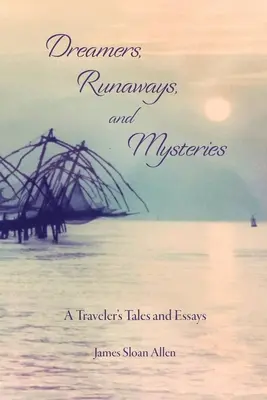 Rêveurs, fugueurs et mystères : Récits et essais d'un voyageur - Dreamers, Runaways, and Mysteries: A Traveler's Tales and Essays