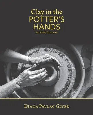 L'argile entre les mains du potier : Deuxième édition - Clay in the Potter's Hands: Second Edition