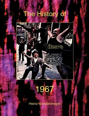 Jim Morrison, The Doors. L'histoire des Doors 1967 - Jim Morrison, The Doors. The History of The Doors 1967