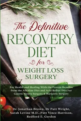 Le régime de récupération définitif pour la chirurgie de perte de poids pour la santé et la guérison - avec les avantages prouvés du régime alcalin et du régime de reflux acide pour la santé et la guérison. - The Definitive Recovery Diet for Weight Loss Surgery for Health and Healing - With the Proven Benefits from the Alkaline Diet and Acid Reflux Diet For