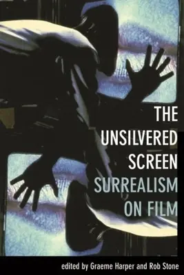 L'écran désargenté : Le surréalisme au cinéma - The Unsilvered Screen: Surrealism on Film