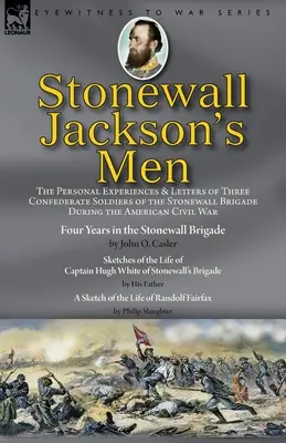 Les hommes de Stonewall Jackson : les expériences personnelles et les lettres de trois soldats confédérés de la brigade Stonewall pendant la guerre de Sécession. - Stonewall Jackson's Men: the Personal Experiences and Letters of Three Confederate Soldiers of the Stonewall Brigade during the American Civil