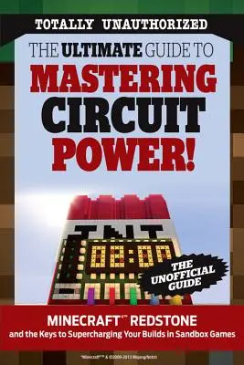 Le guide ultime pour maîtriser la puissance du circuit ! Minecraft(r)(Tm) Redstone et les clés pour booster vos constructions dans les jeux en bac à sable - The Ultimate Guide to Mastering Circuit Power!: Minecraft(r)(Tm) Redstone and the Keys to Supercharging Your Builds in Sandbox Games