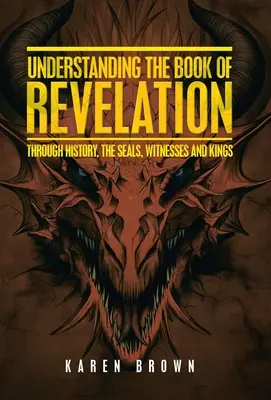 Comprendre le Livre de l'Apocalypse : A travers l'histoire, les sceaux, les témoins et les rois - Understanding the Book of Revelation: Through History, the Seals, Witnesses and Kings