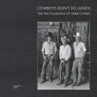 Les cow-boys ne déjeunent pas : Les photographies de Herb Cohen - Cowboys Don't Do Lunch: The Photographs of Herb Cohen