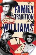 Tradition familiale Trois générations de Hank Williams : Trois générations de Hank Williams - Family Tradition Three Generations of Hank Williams: Hree Generations of Hank Williams