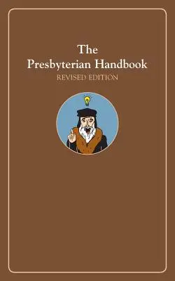 Le manuel du presbytérien, édition révisée - The Presbyterian Handbook, Revised Edition
