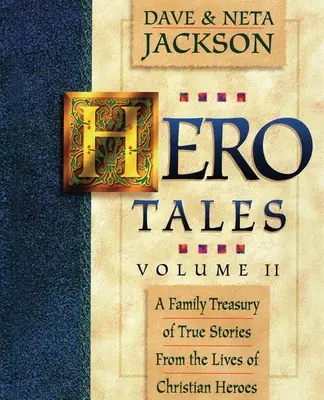 Hero Tales, Vol. 2 : Un trésor familial d'histoires vraies tirées de la vie de héros chrétiens. - Hero Tales, Vol. 2: A family treasury of true stories from the lives of Christian heroes.