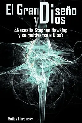 El Gran Diseno y Dios Necesita Stephen Hawking y Su Multiverso a Dios&nbsp;? - El Gran Diseno y Dios Necesita Stephen Hawking y Su Multiverso a Dios?