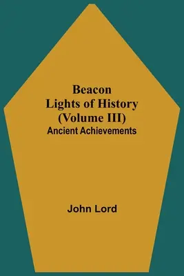 Les phares de l'histoire (Volume III) : Les réalisations antiques - Beacon Lights of History (Volume III): Ancient Achievements
