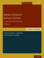 Quand les enfants refusent l'école : Cahier d'exercices pour les parents - When Children Refuse School: Parent Workbook