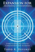 Expansion pour une conscience ascendante : Comprendre l'univers, la conscience et l'ascension - Expansion for Ascending Consciousness: Understanding the Universe, Consciousness, and Ascension