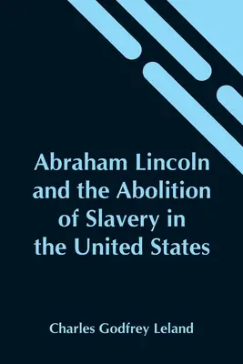 Abraham Lincoln et l'abolition de l'esclavage aux États-Unis - Abraham Lincoln And The Abolition Of Slavery In The United States