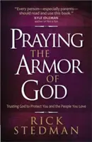 La prière de l'armure de Dieu : Faire confiance à Dieu pour vous protéger, vous et les personnes que vous aimez - Praying the Armor of God: Trusting God to Protect You and the People You Love
