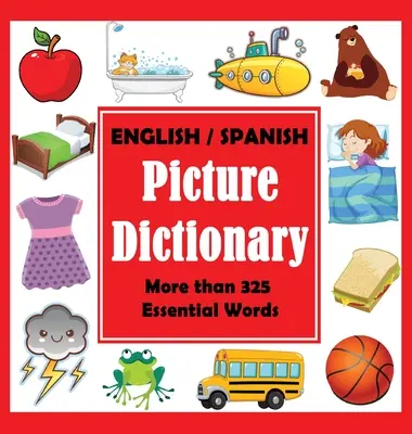 Dictionnaire en images anglais-espagnol : Premier livre de mots espagnols avec plus de 325 mots essentiels - English Spanish Picture Dictionary: First Spanish Word Book with More than 325 Essential Words