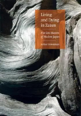 Vivre et mourir en zazen : cinq maîtres zen du Japon moderne - Living and Dying in Zazen: Five Zen Masters of Modern Japan