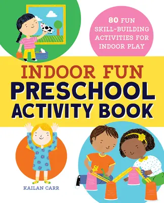 Indoor Fun Preschool Activity Book : 80 activités amusantes de développement des compétences pour jouer à l'intérieur - Indoor Fun Preschool Activity Book: 80 Fun Skill-Building Activities for Indoor Play