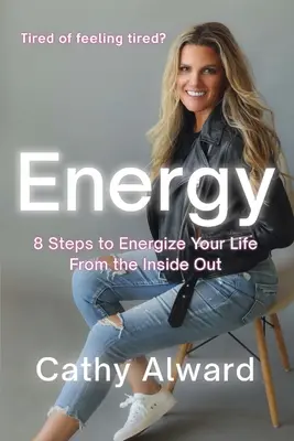 L'énergie : 8 étapes pour dynamiser votre vie de l'intérieur - Energy: 8 Steps to Energize Your Life from the Inside Out